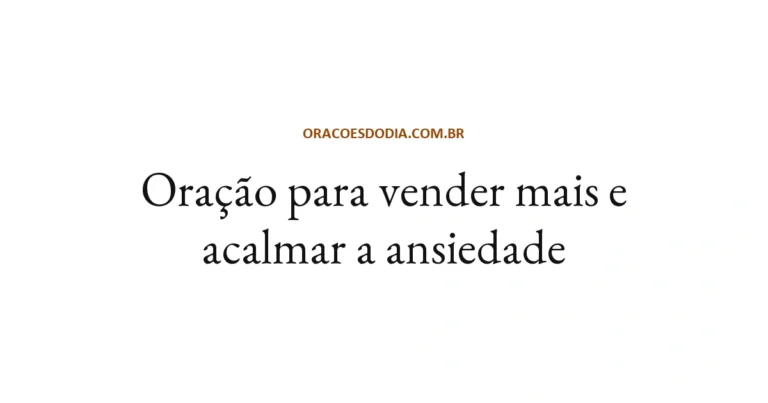 Oração Para Vender Mais e Acalmar a Ansiedade