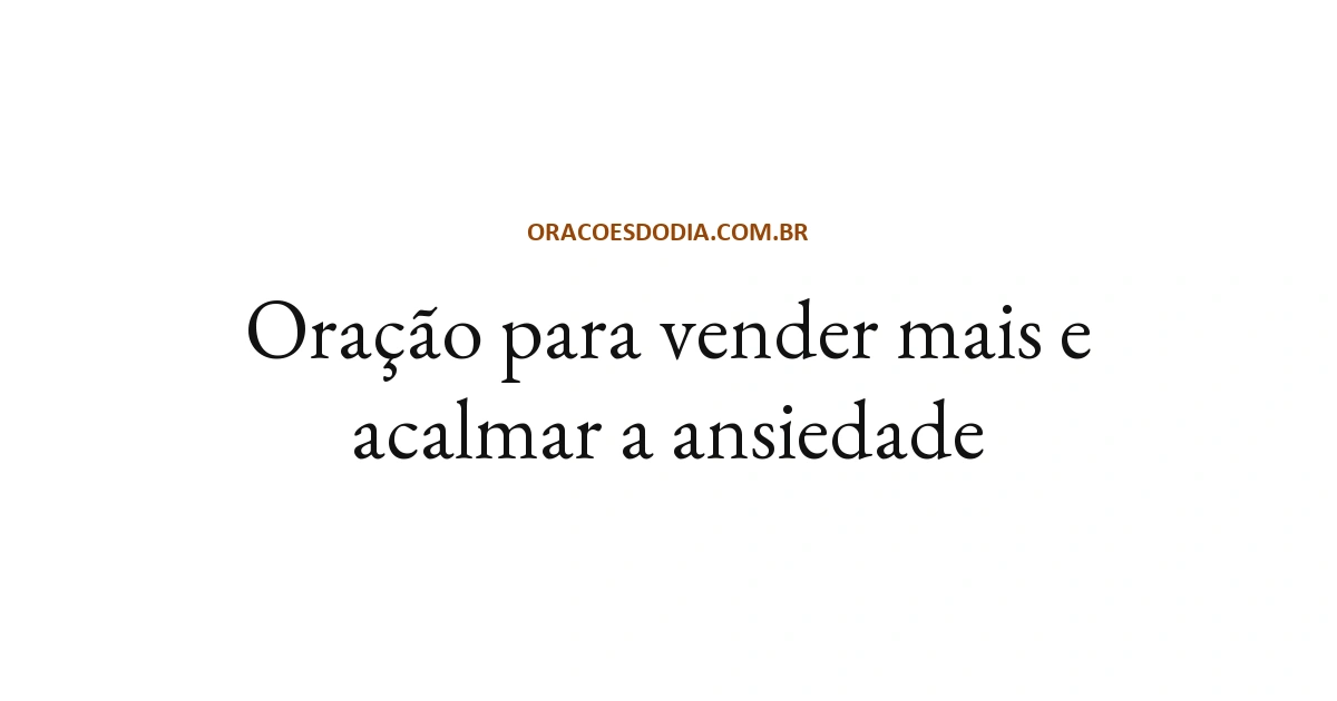 Oração Para Vender Mais e Acalmar a Ansiedade