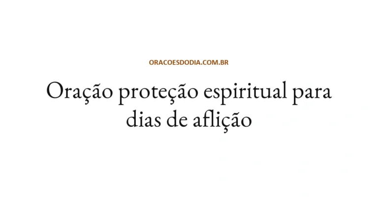 Oração Proteção Espiritual para Dias de Aflição