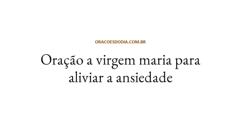 Oração a Virgem Maria para Aliviar a Ansiedade
