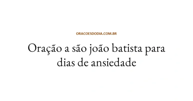 Oração a São João Batista para Dias de Ansiedade