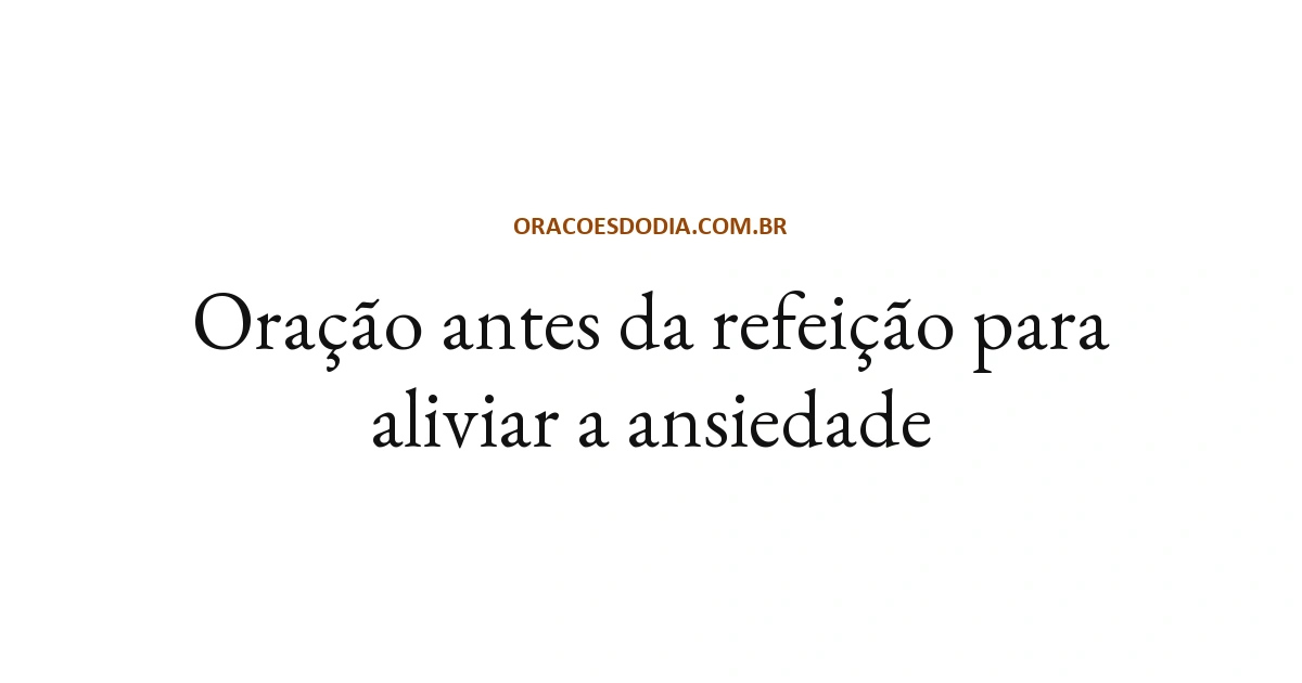 Oração antes da refeição para aliviar a ansiedade