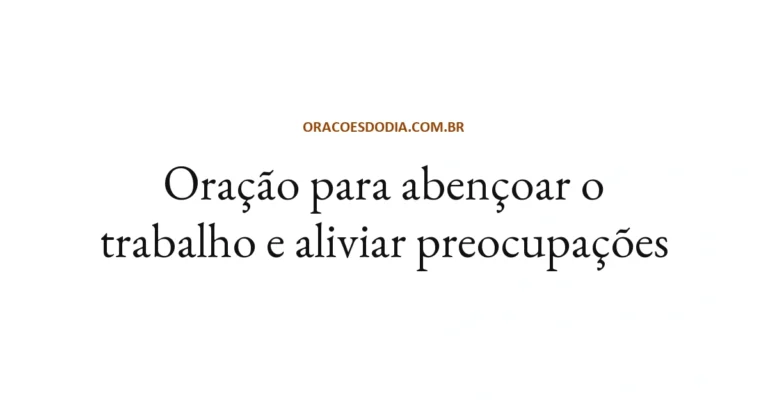 Oração para Abençoar o Trabalho e Aliviar Preocupações