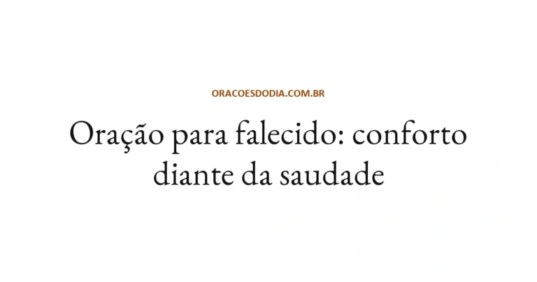 Oração Para Falecido: Conforto Diante da Saudade